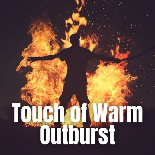 Touch of Warm Outburst