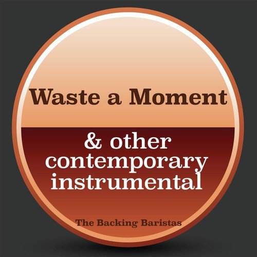 Waste a Moment & Other Contemporary Instrumental Versions