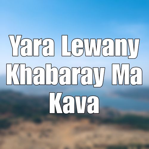 Yara Lewany Khabaray Ma Kava