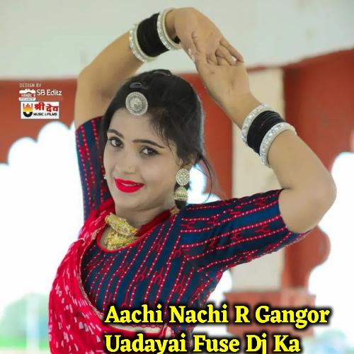 Aachi Nachi R Gangor Uadayai Fuse Dj Ka