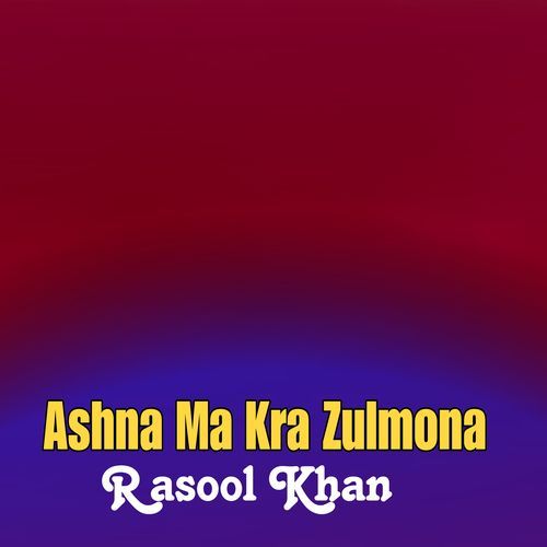 Ashna Ma Kra Zulmona