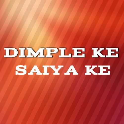 Dimple Ke Saiya Ke