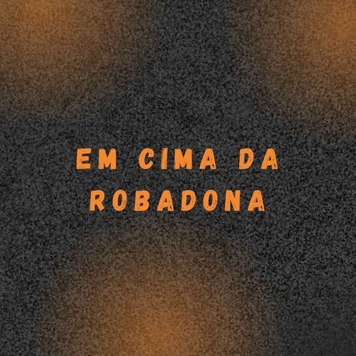 EM CIMA DA ROBADONA_poster_image