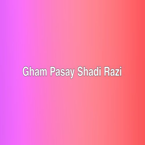 Gham Pasay Shadi Razi