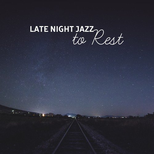Late Night Jazz to Rest – Soothing Jazz Music, Relaxing Sounds, Calm Night with Jazz, Evening Piano
