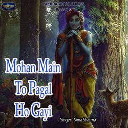 Mohan Main To Pagal Ho Gayi