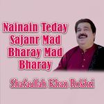 Nainain Teday Sajanr Mad Bharay Mad Bharay