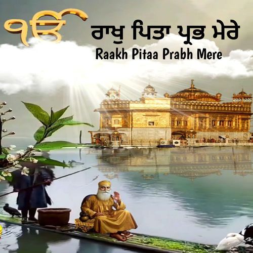 Raakh Pitaa Prabh Mere