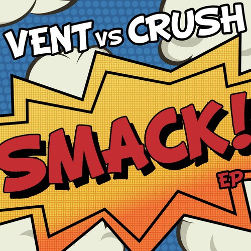 Smack! EP (Vent vs. Crush)