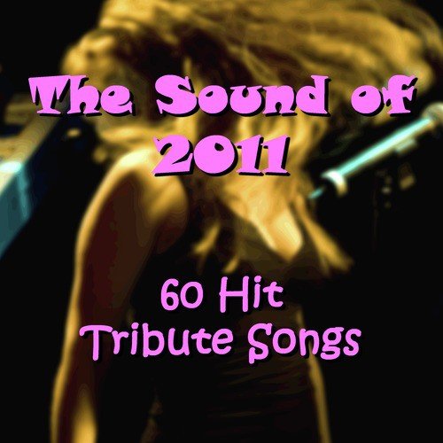 The Sound of 2011: 60 Hit Tribute Songs