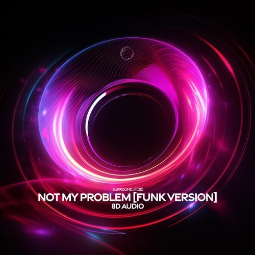 not my problem (8d audio funk version)