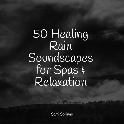 50 Healing Rain Soundscapes for Spas & Relaxation