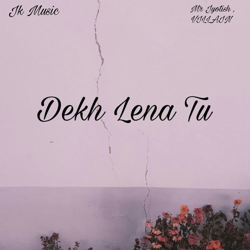 Dekh Lena Tu