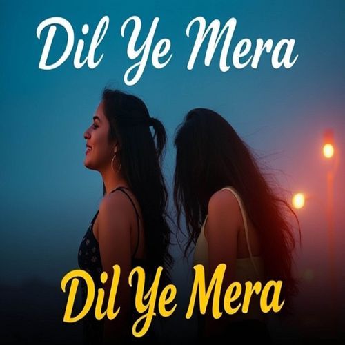 Dil Ye Mera