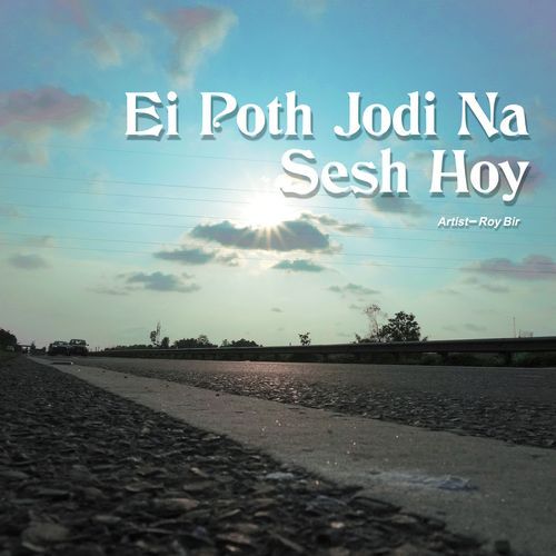 Ei Poth Jodi Na Sesh Hoy