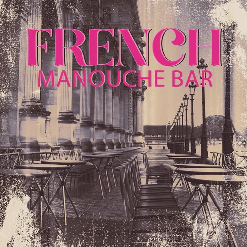 French Manouche Bar (Hot Club-Style Jazz for Bars and Restaurants, Happy Rhythms for Enjoyable Day)