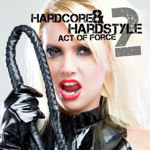 Hardcore & Hardstyle - Act of Force, Vol. 2