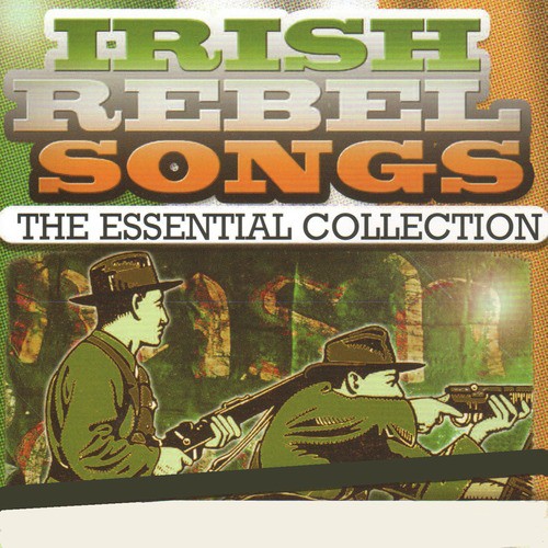 Irish Rebel Songs - The Essential Collection (Remastered Extended Edition)