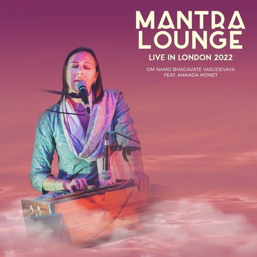Om Namo Bhagavate Vasudevaya (Mantra Lounge Live in London 2022)