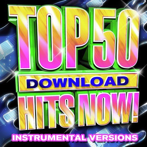 Top 50 Download Hits Now! - Instrumental Versions