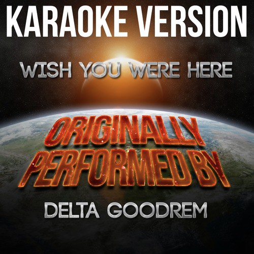 Wish You Were Here (In the Style of Delta Goodrem) [Karaoke Version]