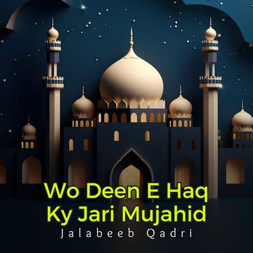 Wo Deen E Haq Ky Jari Mujahid