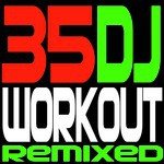35 DJ Workout Remixed
