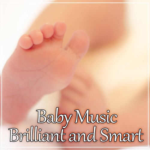 Baby Music: Brilliant and Smart – Best Classical Music for Cognitive Development, Listen and Learn