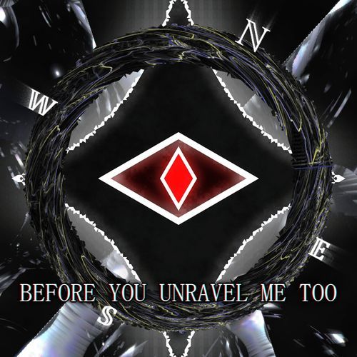 Before You Unravel Me Too