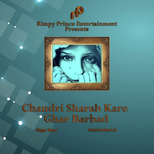 Chandri Sharab Kare Ghar Barbad