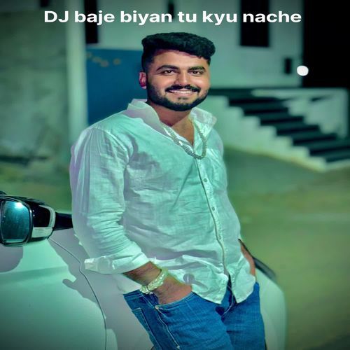 DJ baje biyan tu kyu nache