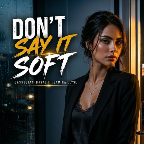 Don't Say It Soft (feat. Samira Elyse)