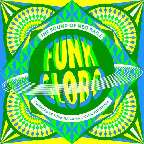 Funk Globo: The Sound of Neo Baile (Compiled By Funk na Caixa &amp; Club Popozuda)