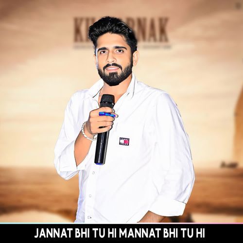 Jannat Bhi Tu Hi Mannat Bhi Tu Hi