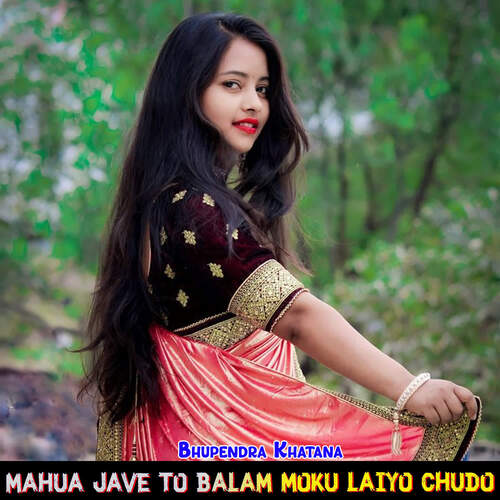 Mahua Jave To Balam Moku Laiyo Chudo