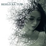 Rehlo Na Tum