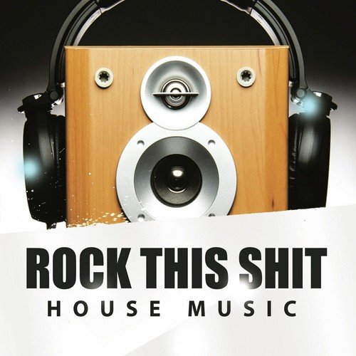 Rock This Shit - House Music