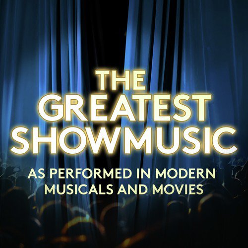 The Greatest Showmusic - As Performed in Modern Musicals and Movies