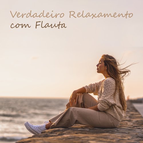 Verdadeiro Relaxamento com Flauta: Calma Espiritual, Acalma a tua Alma