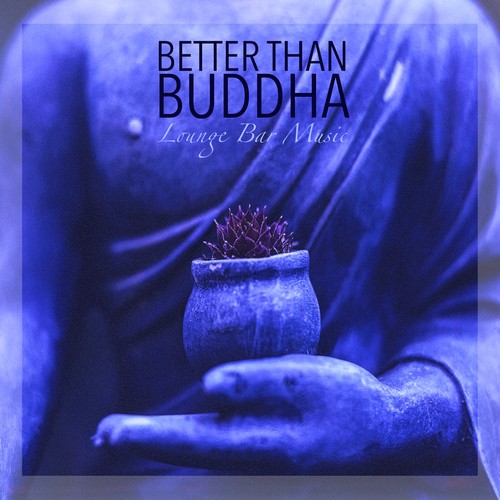 Better than Buddha - Lounge Bar Music and Easy Listening Smooth Jazz Electro Lounge Mix_poster_image