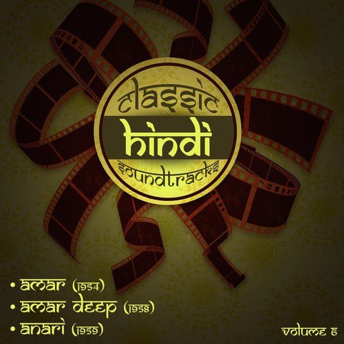 Classic Hindi Soundtracks : Amar (1954), Amar Deep (1958), Anari (1959), Volume 6