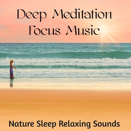 Deep Meditation Focus Music - Nature Sleep Relaxing Sounds to Improve Concentration and Chakra Healing_poster_image