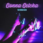 Gonna Getcha