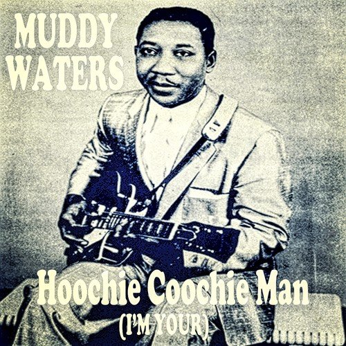 Hoochie Coochie Man (I'm Your)