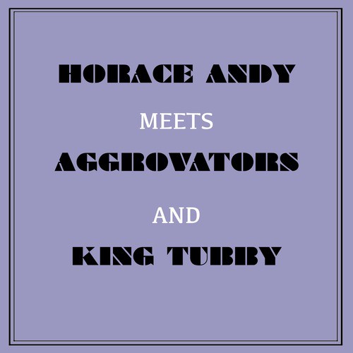 Horace Andy Meets Aggrovators & King Tubby