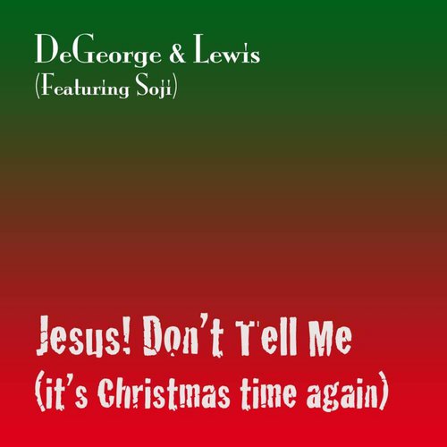 Jesus! Don't Tell Me (it's Christmas Time Again) [feat. Soji] cover art