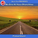 Ma Bina Ni Hasa Bhanchhau