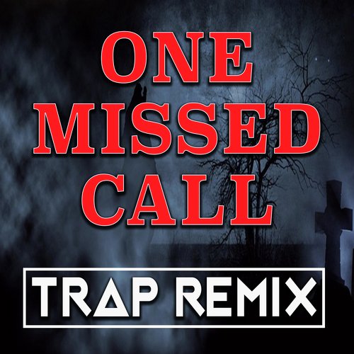 One Missed Call (Trap Remix)