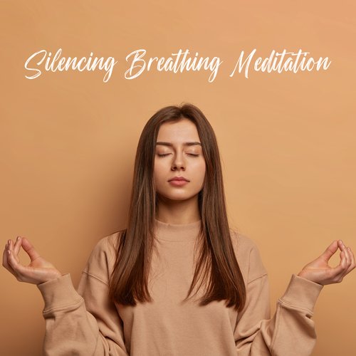 Silencing Breathing Meditation: Music for Meditation, Inner Peace, Clam Down_poster_image