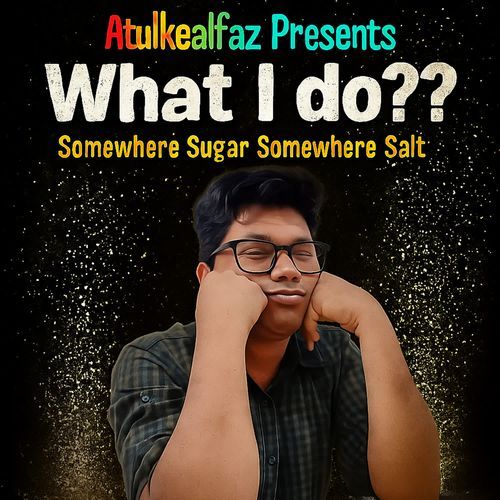 What I do?? Somewhere Sugar Somewhere Salt